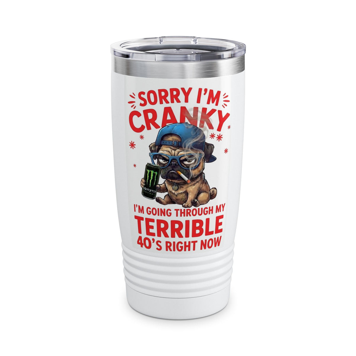 Funny 40s Tumbler — “Sorry I’m Cranky, I’m Going Through My Terrible 40’s” 20oz