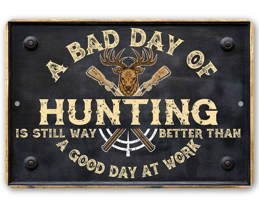 A Bad Day of Hunting Better Than Good Day at Work - Metal Sign